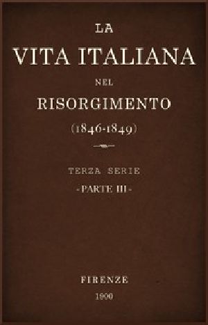 [Gutenberg 51464] • La vita Italiana nel Risorgimento (1846-1849), parte 3 / Terza serie - Storia